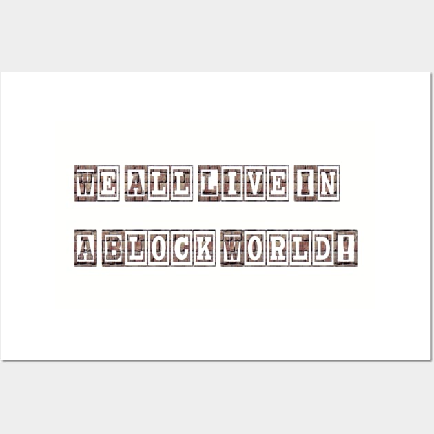 We All Live In A Block World Wall Art by AgelessGames